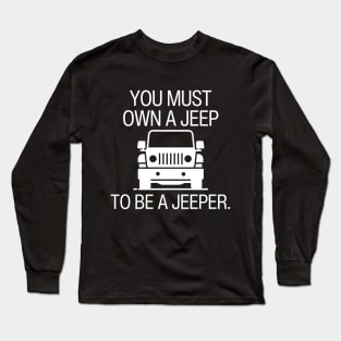 You must own a jeep to be a jeeper. Long Sleeve T-Shirt